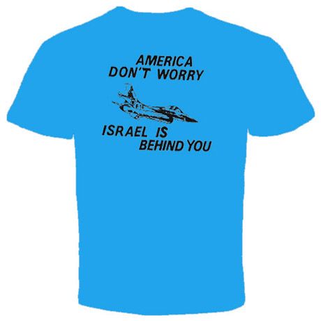 america dont worry israel behind you funny T Shirt  