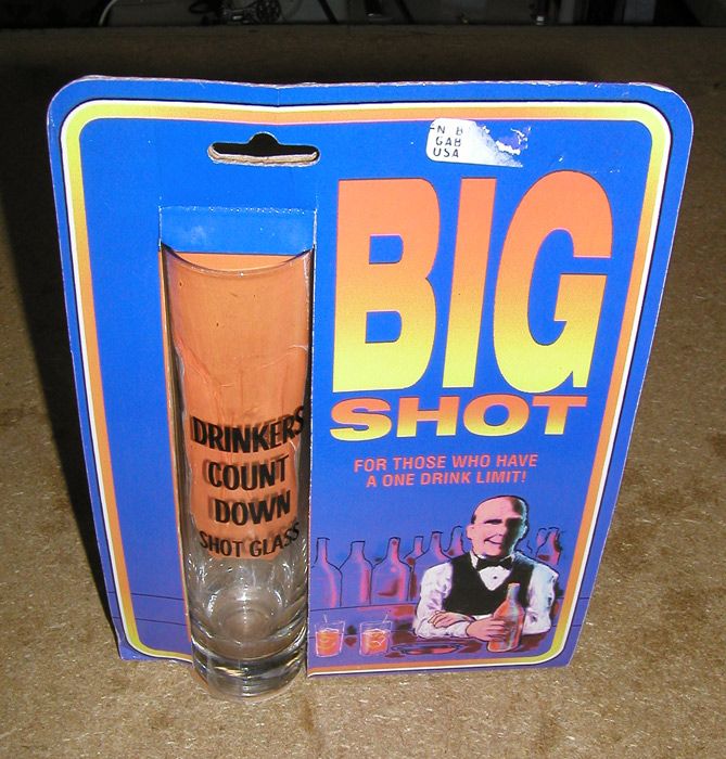 Big Shot shot glass For those who have a 1 drink limit  