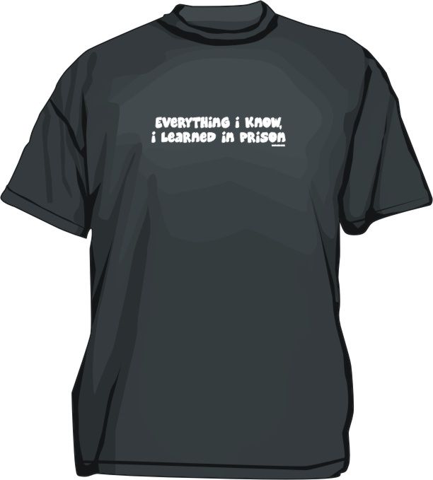 Everything I Know I Learned In Prison Mens tee Shirt  